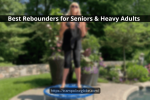Best Rebounders For Seniors & Heavy Adults